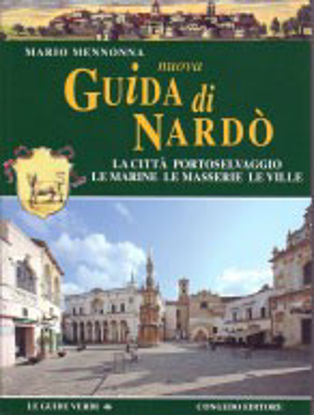 Immagine di Nuova guida di Nardò. La città, Portoselvaggio, le marine, le masserie, le ville